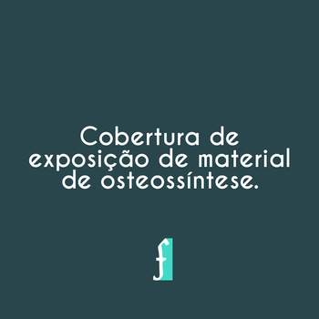 Cobertura de exposição de material de osteossíntese /cobertura-de-exposicao-de-material-de-osteossintese