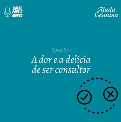 Episódio 5 - A dor e a delícia de ser consultor /episodio-5-a-dor-e-a-delicia-de-ser-consultor